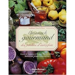Almanach gourmand des jardins d'autrefois : Fruits et l�gumes d'hier et d'aujourd'hui, Recettes traditionnelles
