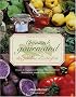 Almanach gourmand des jardins d'autrefois : Fruits et l�gumes d'hier et d'aujourd'hui, Recettes traditionnelles