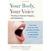 Your Body, Your Voice: The Key to Natural Singing and Speaking