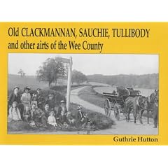 Old Clackmannan, Sauchie and Tullibody and Other Airts of the Wee County