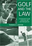 Golf and the Law: A Practitioner's Guide to the Law and Golf Course Management