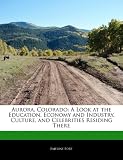 Aurora, Colorado: A Look at the Education, Economy and Industry, Culture, and Celebrities Residing There