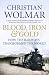 Blood, Iron and Gold: How the Railways Transformed the World by Christian Wolmar