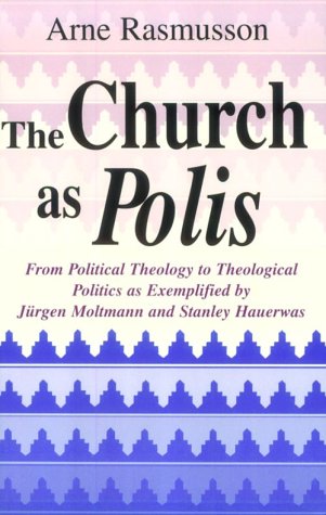 The Church As Polis: From Political Theology to Theological Politics As Exemplified by Jurgen Moltmann and Stanley Hauerwas under Social Theology in The Books Store