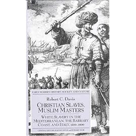 Christian Slaves, Muslim Masters: White Slavery In The Mediterranean, The Barbary Coast And ...