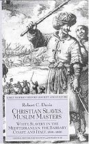 Christian Slaves, Muslim Masters: White Slavery in the Mediterranean, the Barbary Coast and Italy, 1500-1800 (Early Modern History)