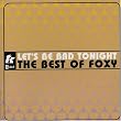 Let's Be Bad Tonight: Best of Foxy