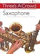 Threes A Crowd Saxophone Book 1 (Three's a Crowd)