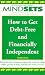 How To Get Debt-Free and Financially Independent