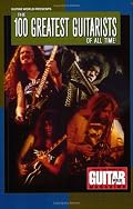 Guitar World Presents the 100 Greatest Guitarists of All Time (Guitar World Presents)