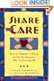 Share the Care: How to Organize a Group to Care for Someone Who Is Seriously Ill, First Edition