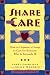 Share the Care: How to Organize a Group to Care for Someone Who Is Seriously Ill, Fir...