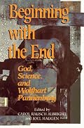 Beginning with the End: God, Science, and Wolfhart Pannenberg