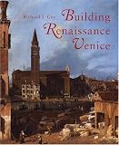 Building Renaissance Venice: Patrons, Architects, and Builders