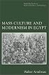 Mass Culture and Modernism in Egypt (Cambridge Studies in Social and Cultural Anthropology)