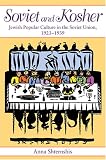 Soviet and Kosher: Jewish Popular Culture in the Soviet Union, 1923-1939