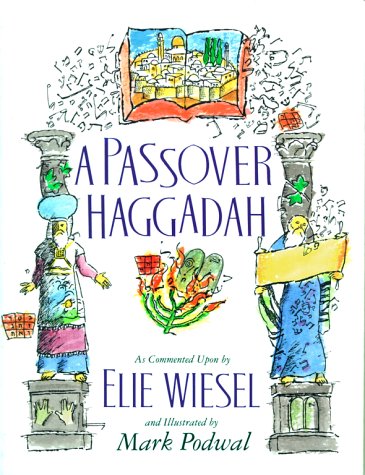 A Passover Haggadah: As Commented Upon by Elie Wiesel and Illustrated by Mark Podwal