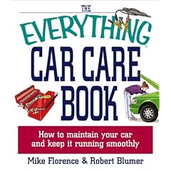 Everything Car Care: How to Maintain Your Car and Keep it Running Smoothly (Everything (Reference))