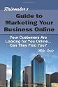 Rainmaker's Guide To Marketing Your Business Online: Your Customers Are Looking for You Online... Can They Find You?