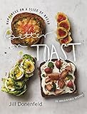 Better on Toast: Happiness on a Slice of Bread--70 Irresistible Recipes