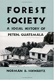 Forest Society: A Social History of Peten, Guatemala (Ethnohistory Series)