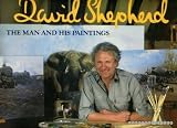 David Shepherd : the man and his paintings