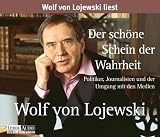Der sch&ouml;ne Schein der Wahrheit: Politiker, Journalisten und der Umgang mit den Medien - Wolf von Lojewski