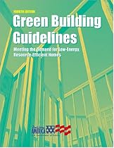 Green Building Guidelines: Meeting the Demand for Low-Energy, Resource-Efficient Homes, 4th Edition