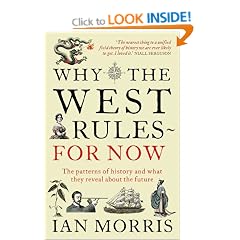 Why The West Rules - For Now: The Patterns of History and what they reveal about the Future