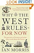 Why The West Rules - For Now: The Patterns of History and what they reveal about the Future