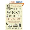 Why The West Rules - For Now: The Patterns of History and what they reveal about the Future