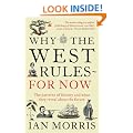 Why The West Rules - For Now: The Patterns of History and what they reveal about the Future