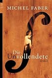 Die Unvollendete: Roman - Michel Faber
