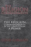 The Religion Commandments: The Religion Commandments in the Constitution: A Primer