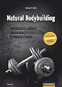 Natural Bodybuilding: Trainingsplanung, Ern&auml;hrungsstrategien, &Uuml;bungskatalog