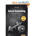 Natural Bodybuilding: Trainingsplanung, Ern�hrungsstrategien, �bungskatalog