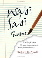 Wabi Sabi For Writers: Find Inspiration. Respect Imperfection. Create Peerless Beauty.