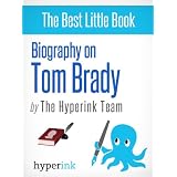 Biography of Tom Brady - The NFL's All-Time Greatest Quarterback