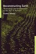 Reconstructing Earth: Technology and Environment in the Age of Humans