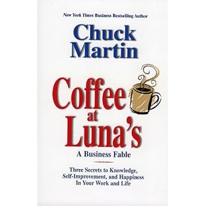 Coffee at Luna's: A Business Fable; Three Secrets to Knowledge, Self-Improvement, and Happiness In Your Work and Life