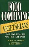 Food Combining for Vegetarians: Eat for Health on the Hay Diet