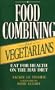 Food Combining for Vegetarians: Over 150 Delicious Recipes for Every Occasion