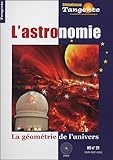 Tangente, Hors s�rie N�21 : L'astronomie : La g�om�trie de l'univers