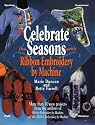 Celebrate the Seasons With Ribbon Embroidery by Machine