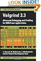 Valgrind 3.3 - Advanced Debugging and Profiling for GNU/Linux Applications: Advanced Debugging and Profiling for GNU / Linux Applications