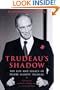 Trudeau's Shadow: The Life and Legacy of Pierre Elliott Trudeau