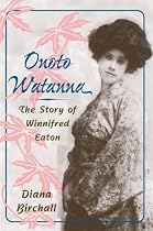 Onoto Watanna: THE STORY OF WINNIFRED EATON