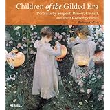 Children of the Gilded Era: Portraits of Sargent, Renoir, Cassatt and Their Contemporaries