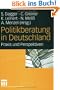 Politikberatung in Deutschland - Praxis und Perspektiven