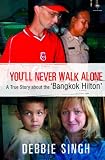 You`ll Never Walk Alone: A True Story about the `Bangkok Hilton`